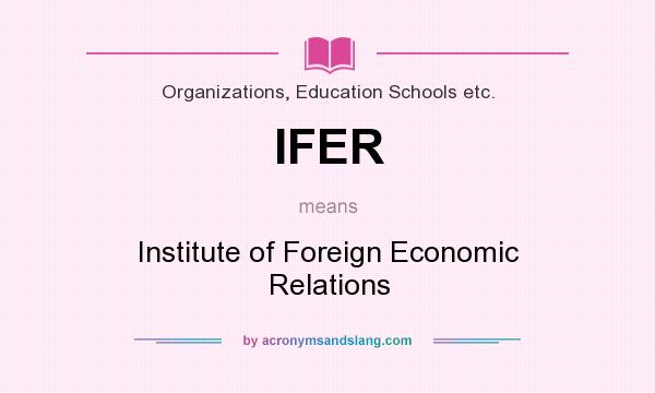 What does IFER mean? It stands for Institute of Foreign Economic Relations