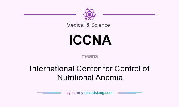 What does ICCNA mean? It stands for International Center for Control of Nutritional Anemia