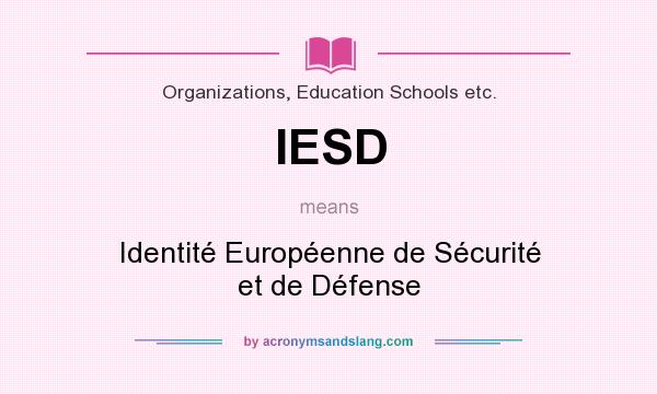 What does IESD mean? It stands for Identité Européenne de Sécurité et de Défense