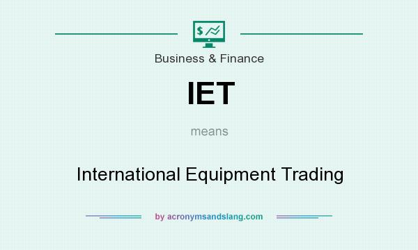 What does IET mean? It stands for International Equipment Trading