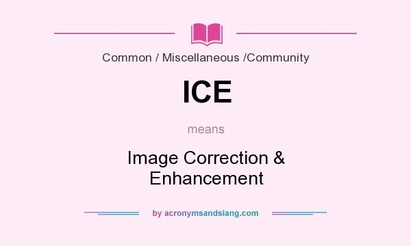 What does ICE mean? It stands for Image Correction & Enhancement
