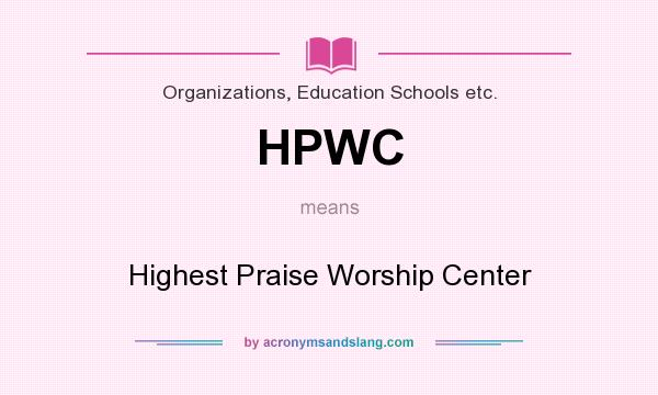 What does HPWC mean? It stands for Highest Praise Worship Center