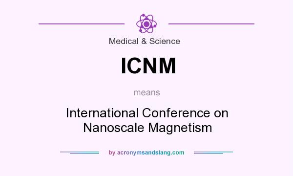 What does ICNM mean? It stands for International Conference on Nanoscale Magnetism