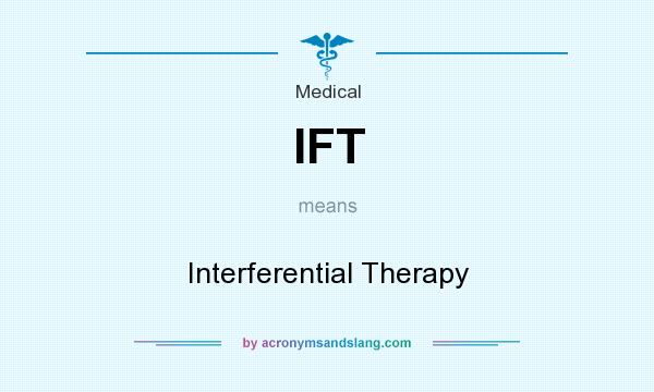What does IFT mean? It stands for Interferential Therapy