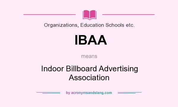 What does IBAA mean? It stands for Indoor Billboard Advertising Association