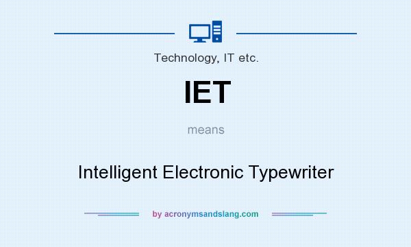What does IET mean? It stands for Intelligent Electronic Typewriter