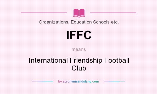 What does IFFC mean? It stands for International Friendship Football Club