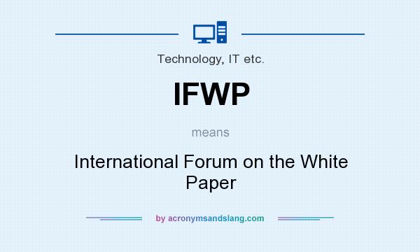 What does IFWP mean? It stands for International Forum on the White Paper