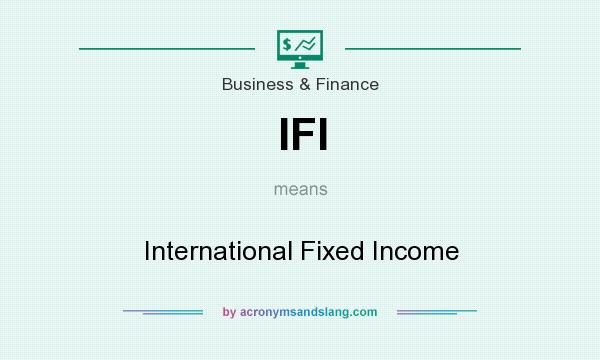 What does IFI mean? It stands for International Fixed Income