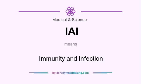 What does IAI mean? It stands for Immunity and Infection