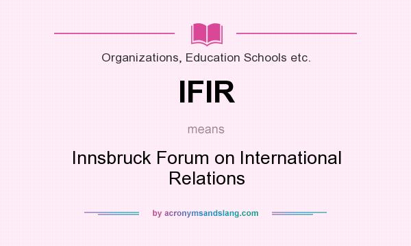 What does IFIR mean? It stands for Innsbruck Forum on International Relations