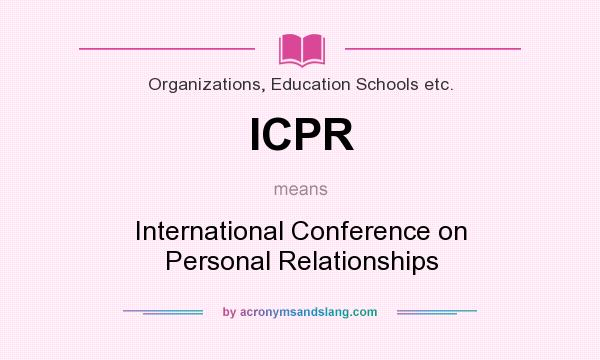 What does ICPR mean? It stands for International Conference on Personal Relationships