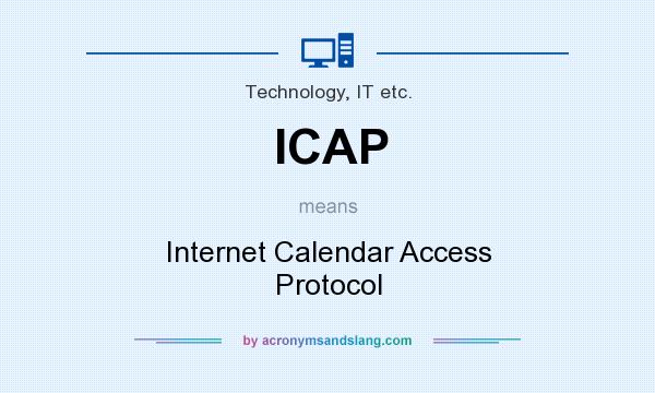 What does ICAP mean? It stands for Internet Calendar Access Protocol