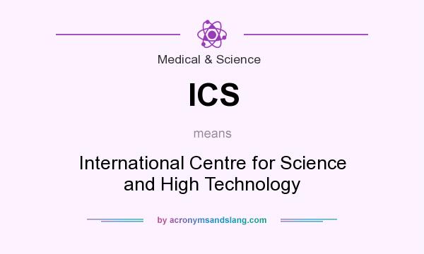 What does ICS mean? It stands for International Centre for Science and High Technology