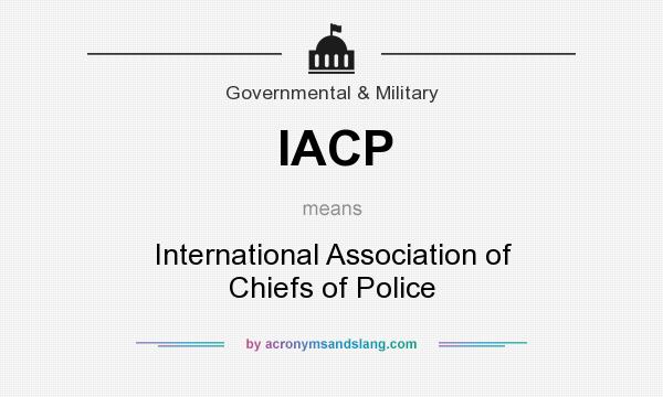 What does IACP mean? It stands for International Association of Chiefs of Police