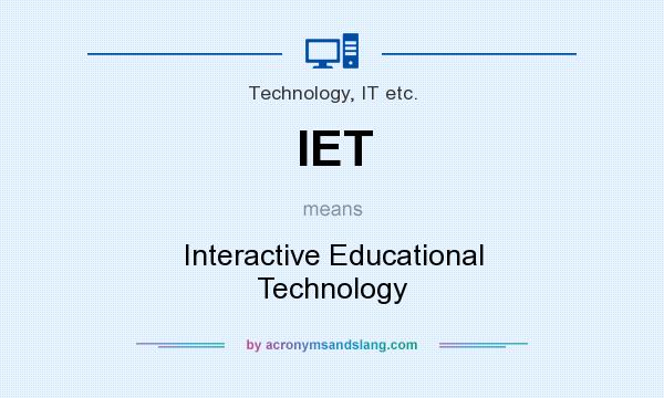What does IET mean? It stands for Interactive Educational Technology