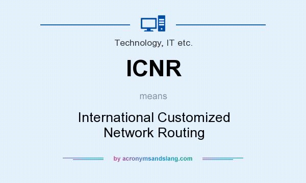 What does ICNR mean? It stands for International Customized Network Routing