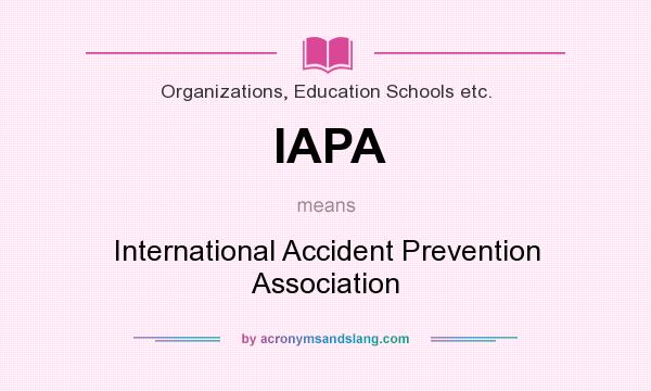 What does IAPA mean? It stands for International Accident Prevention Association