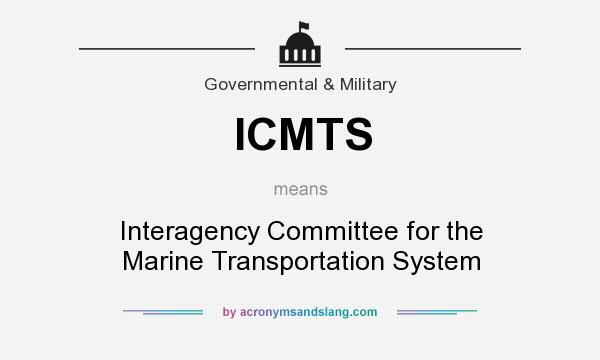 What does ICMTS mean? It stands for Interagency Committee for the Marine Transportation System