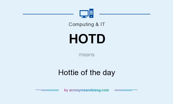 What does HOTD mean? It stands for Hottie of the day