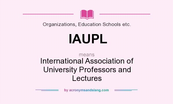 What does IAUPL mean? It stands for International Association of University Professors and Lectures