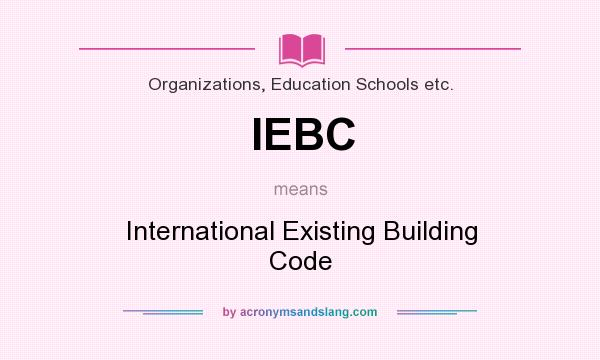 What does IEBC mean? It stands for International Existing Building Code