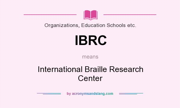 What does IBRC mean? It stands for International Braille Research Center