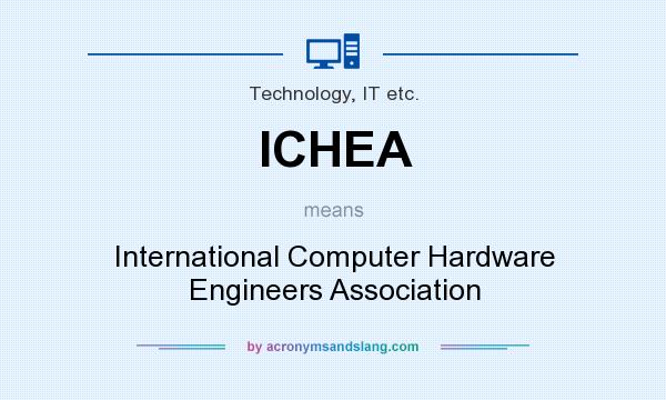 What does ICHEA mean? It stands for International Computer Hardware Engineers Association