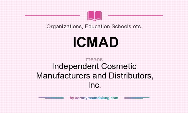 What does ICMAD mean? It stands for Independent Cosmetic Manufacturers and Distributors, Inc.