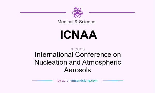 What does ICNAA mean? It stands for International Conference on Nucleation and Atmospheric Aerosols