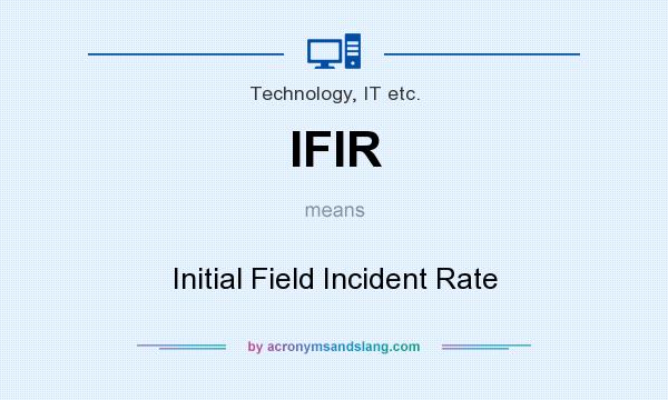 What does IFIR mean? It stands for Initial Field Incident Rate