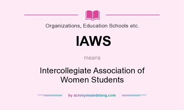 What does IAWS mean? It stands for Intercollegiate Association of Women Students