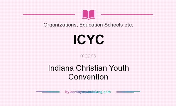 What does ICYC mean? It stands for Indiana Christian Youth Convention