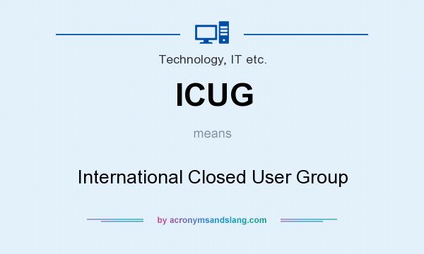 What does ICUG mean? It stands for International Closed User Group