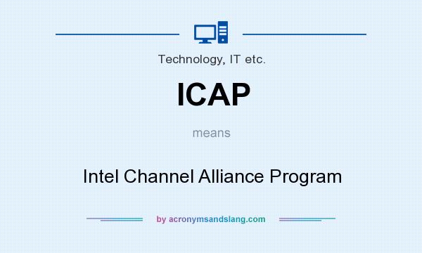 What does ICAP mean? It stands for Intel Channel Alliance Program