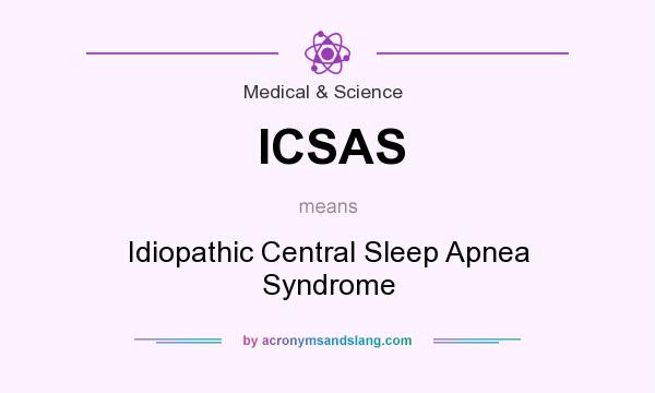 What does ICSAS mean? It stands for Idiopathic Central Sleep Apnea Syndrome