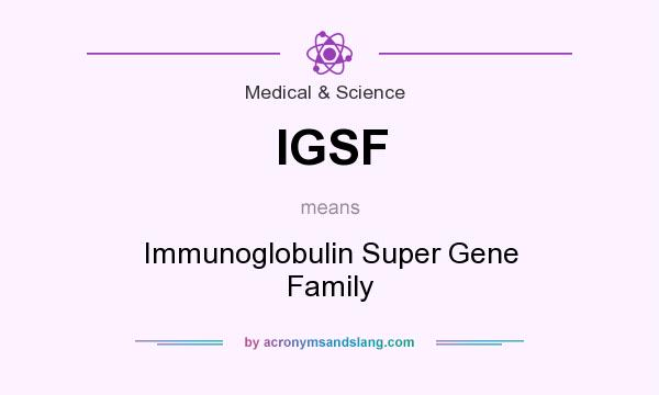 What does IGSF mean? It stands for Immunoglobulin Super Gene Family