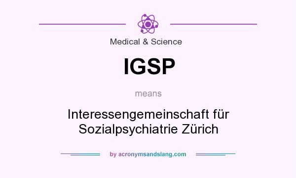 What does IGSP mean? It stands for Interessengemeinschaft für Sozialpsychiatrie Zürich
