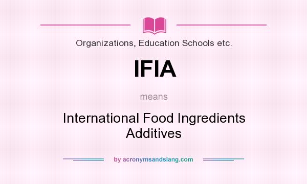 What does IFIA mean? It stands for International Food Ingredients Additives