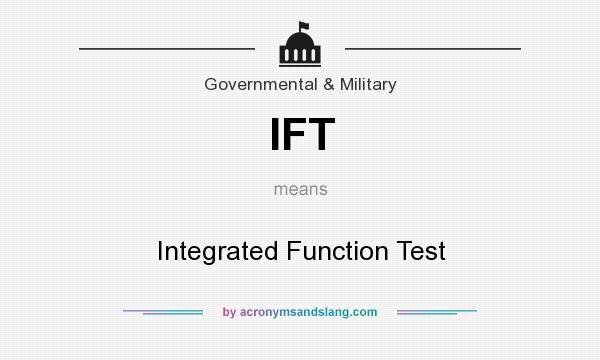 What does IFT mean? It stands for Integrated Function Test