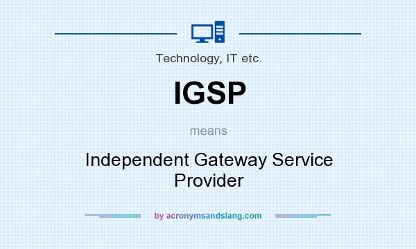 What does IGSP mean? It stands for Independent Gateway Service Provider