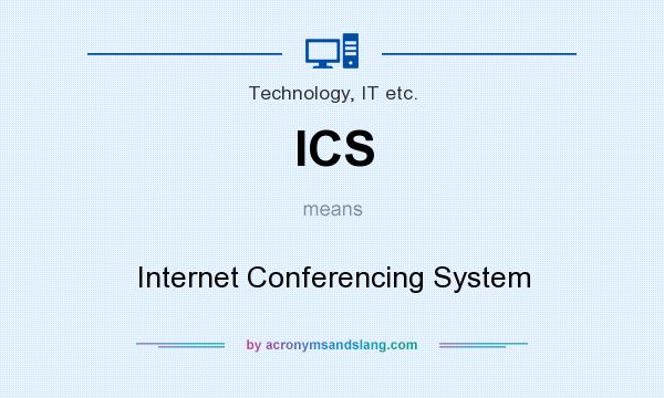 What does ICS mean? It stands for Internet Conferencing System