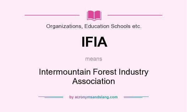 What does IFIA mean? It stands for Intermountain Forest Industry Association