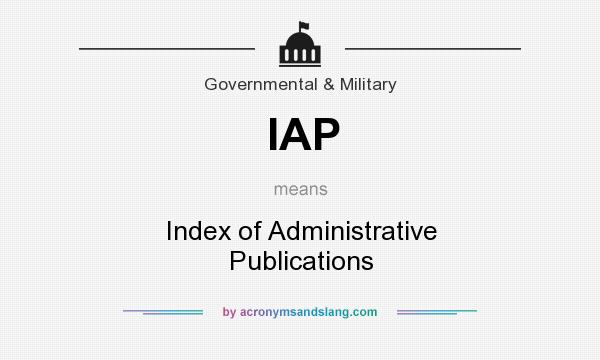 What does IAP mean? It stands for Index of Administrative Publications