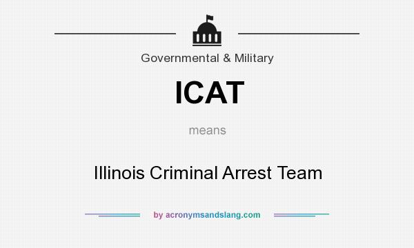 What does ICAT mean? It stands for Illinois Criminal Arrest Team