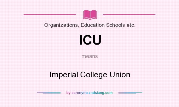 What does ICU mean? It stands for Imperial College Union