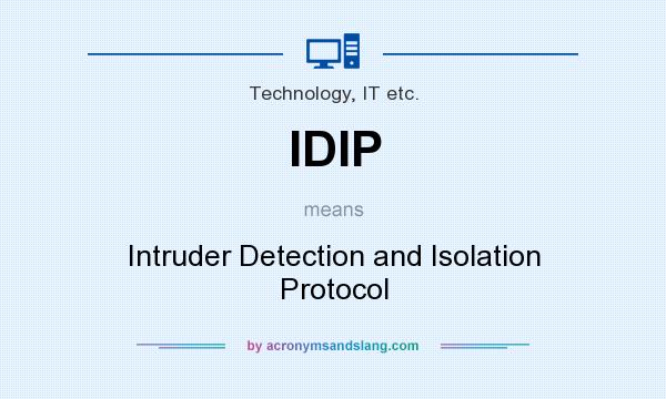 What does IDIP mean? It stands for Intruder Detection and Isolation Protocol