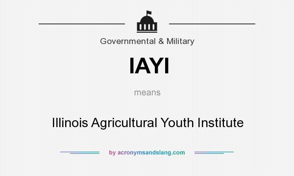 What does IAYI mean? It stands for Illinois Agricultural Youth Institute