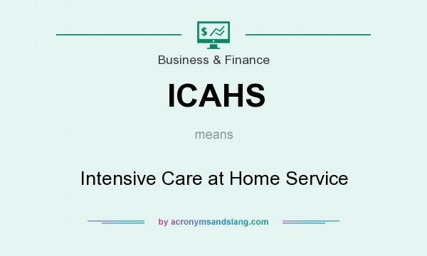 What does ICAHS mean? It stands for Intensive Care at Home Service