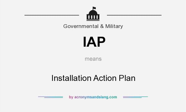 What does IAP mean? It stands for Installation Action Plan